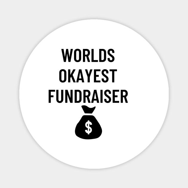 World okayest fundraiser Magnet by Word and Saying